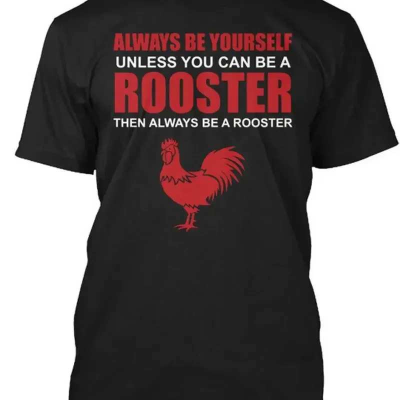 Be A Rooster Always Yourself Unless You Can Then Na T-Shirt Made in USA S to 5XL