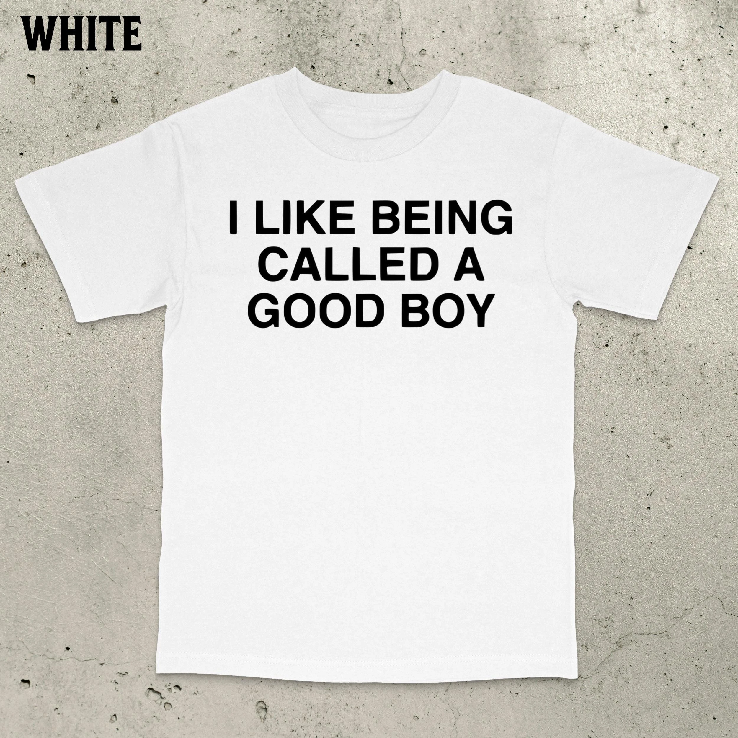 I LIKE BEING CALLED A GOOD BOY T Shirt Tee Men Women Summer Oversize Gen Z Ironic Humor Weirdcor Sarcastic Hilarious Funny Meme