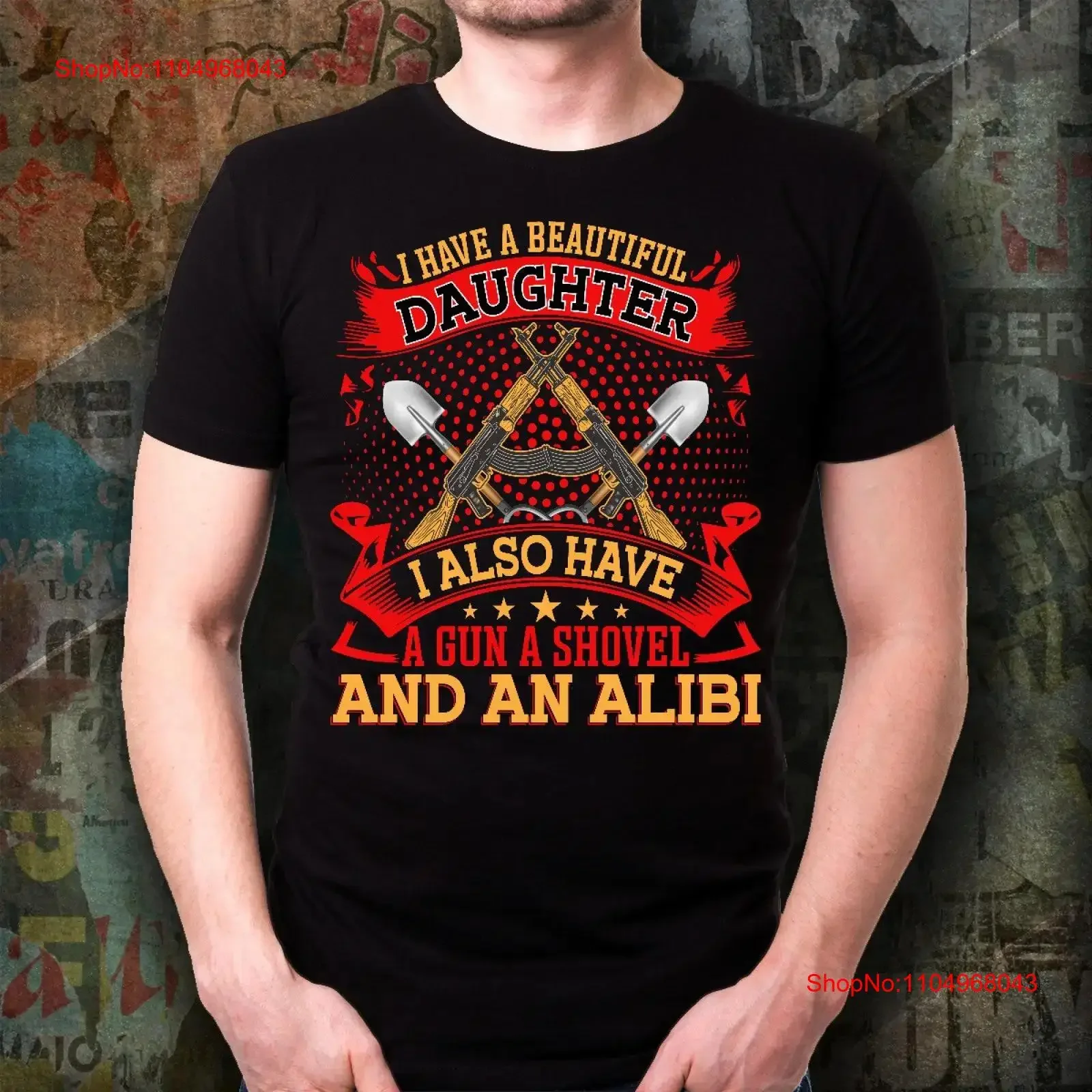 

I Have A Beautiful Daughter Also Gun Shovel And An Alibi Black T Shirt Inspirational Motivational Funny TS000914 vintage