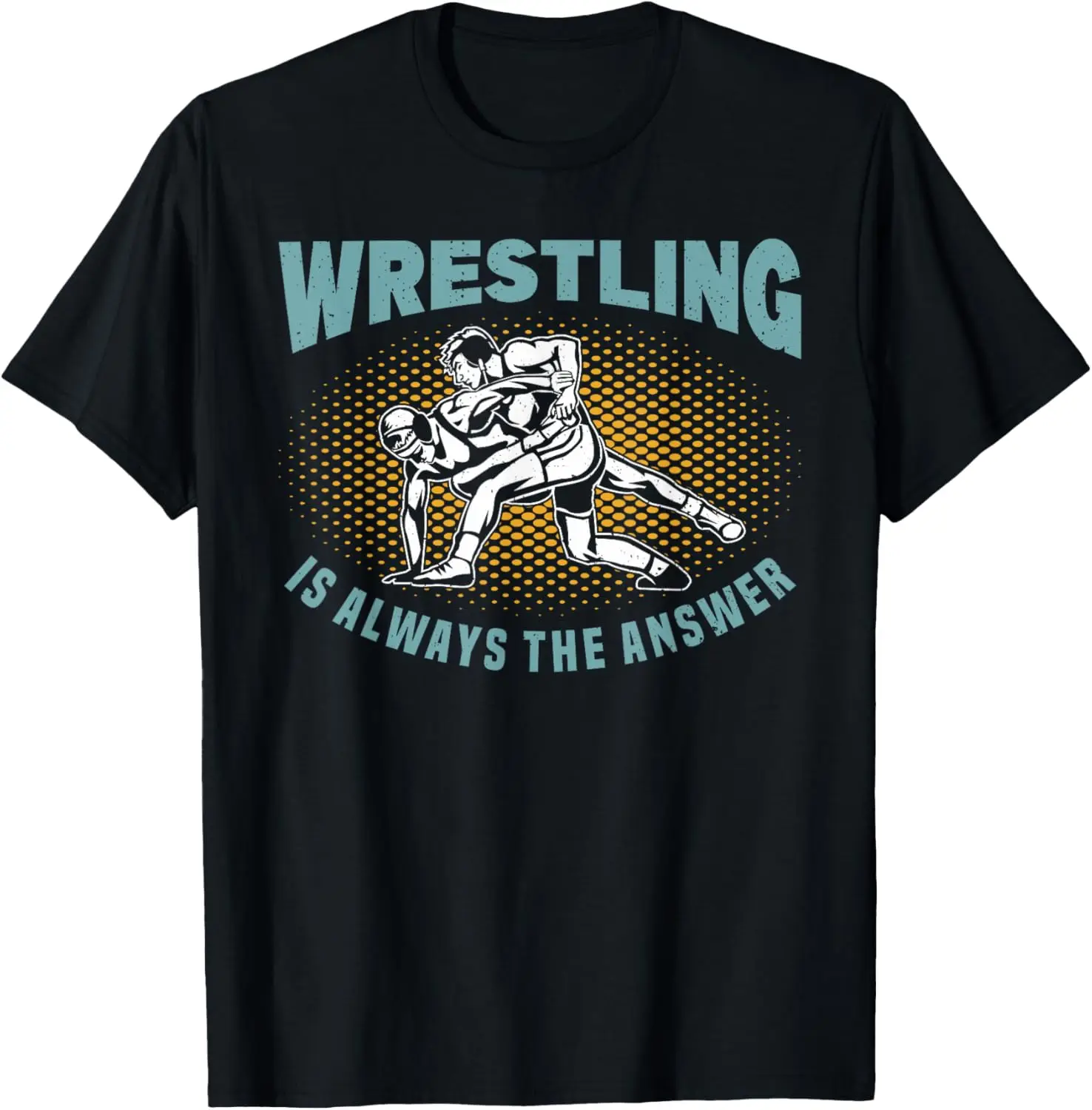 Wrestling Is Always The Answer Wrestling Wrestler T-Shirt