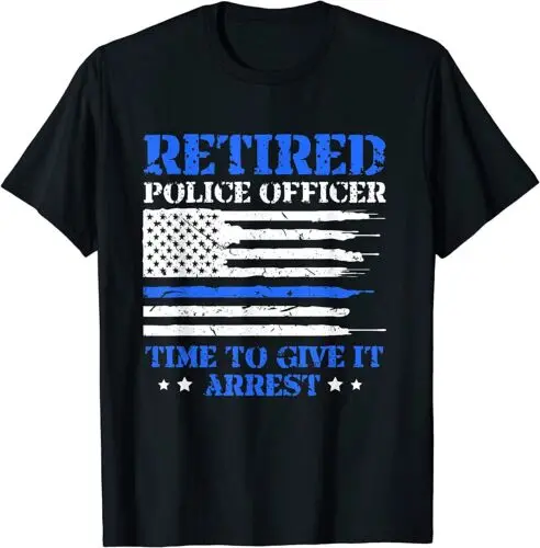  Retired Police Officer Time to Give It Arrest Funny T-shirt