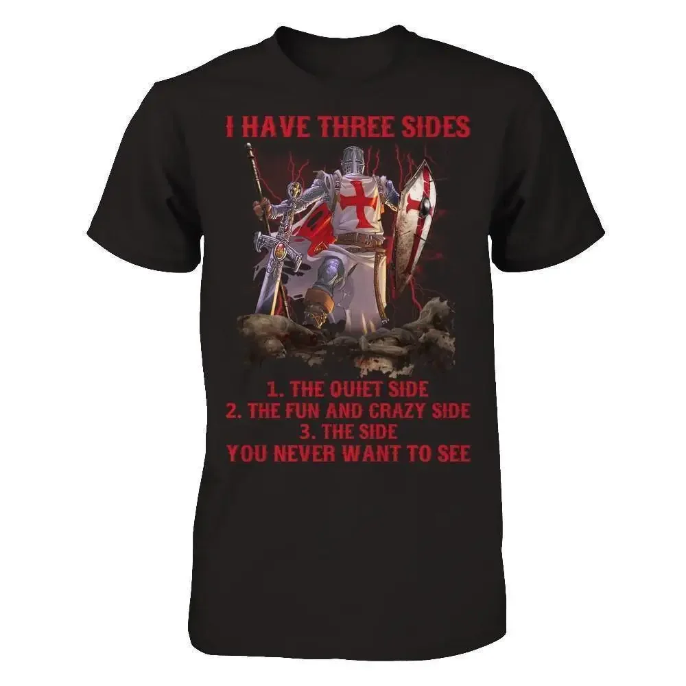 

I Have Three The Quiet Side Fun Crazy Side You Never Want To See. Knight Templar T-Shirt Cotton O-Neck Short Sleeve T Shirt New