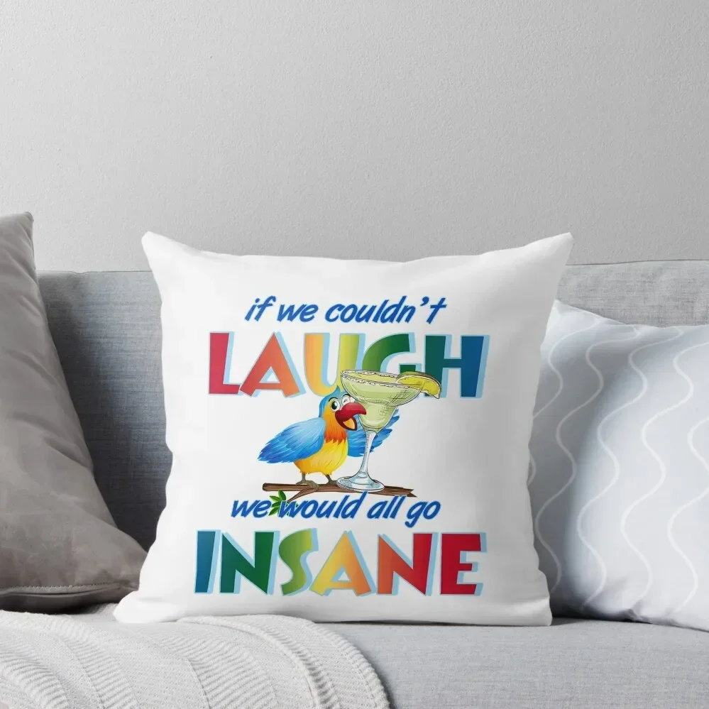 

If we couldn't laugh, we would all go insane. Throw Pillow Luxury Cushion Cover Pillow