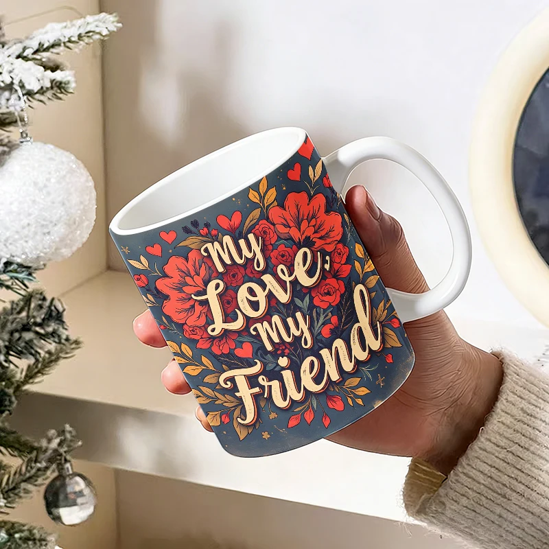 

11 oz "My Love, My Friend" Floral Ceramic Mug with Handle, Coffee Cup, Milk Cup, Office Tea Cup, Drinking Cup, Gift for Friends