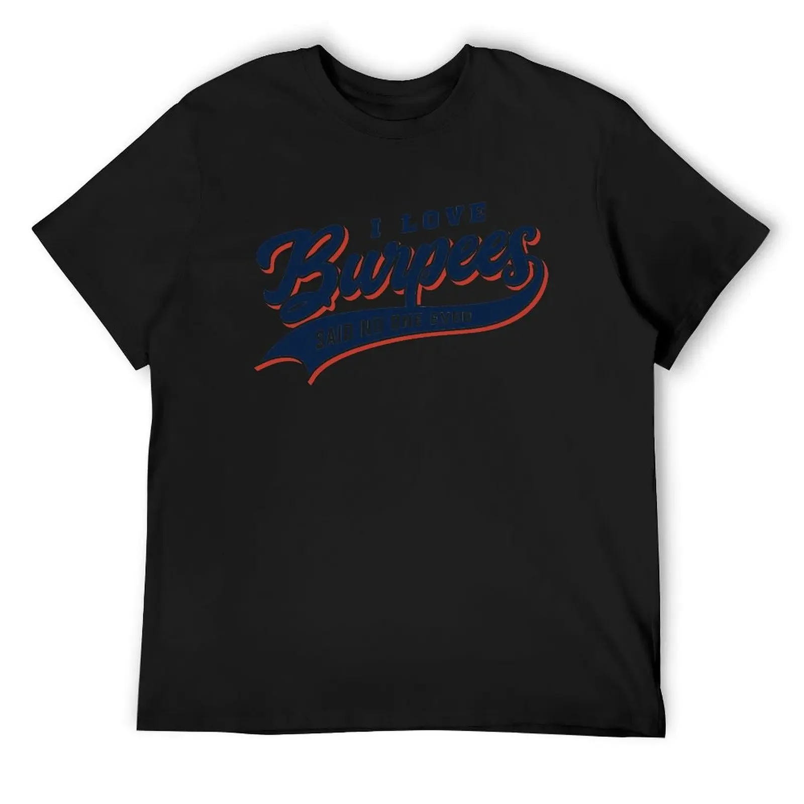

I Love Burpees Said No One Ever T-Shirt anime stuff vintage anime shirt tee shirts for men