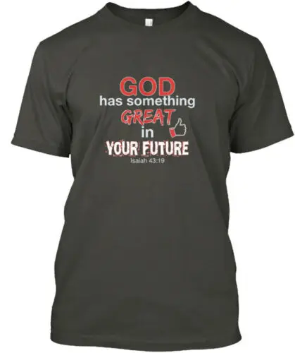 God Has Something Great In Your Future T-Shirt Made in the USA Size S to 5XL