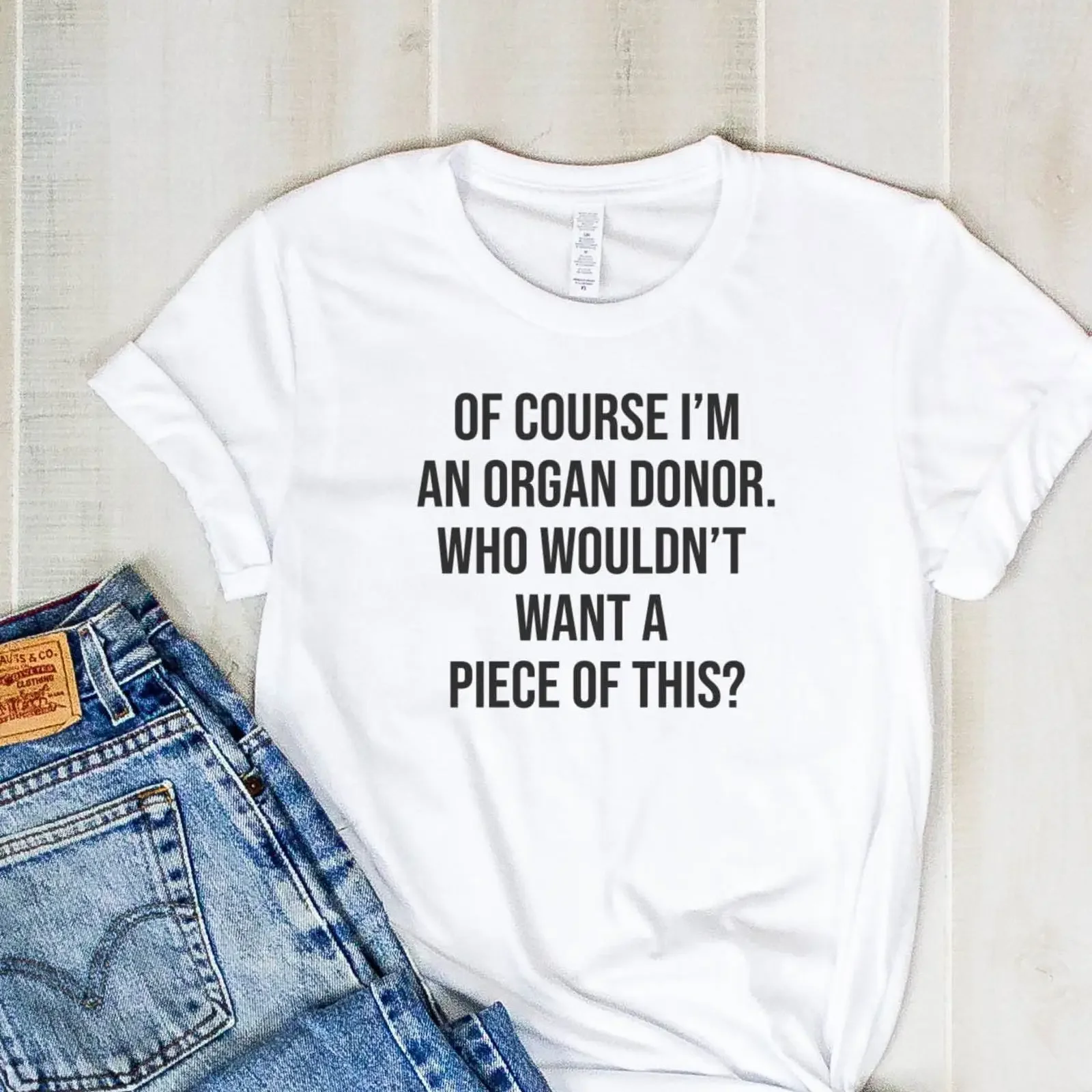 Of course I amp 39 m an organ donor Who wouldn t want a piece this Funny Shirt vintage Washed Unisex homme Soft Stretched