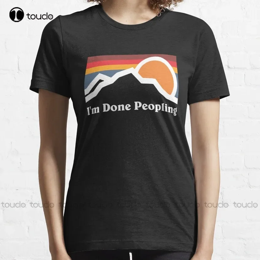 I'M Done Peopling Classic T-Shirt Kawaii Shirts Custom Aldult Teen Unisex Digital Printing Tee Shirt Xs-5Xl Fashion Funny