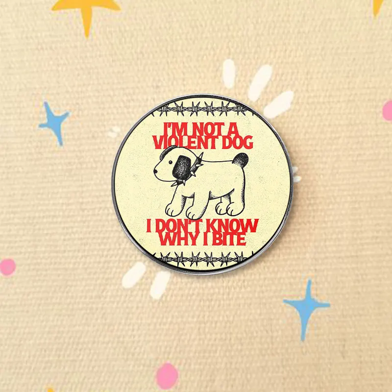 I’m Not a Violent Dog I Don’t Know Why I Bite Puppy UV Printing Pin Dark Humor Quote Design Brooch Lapel Badge Jewelry Gift