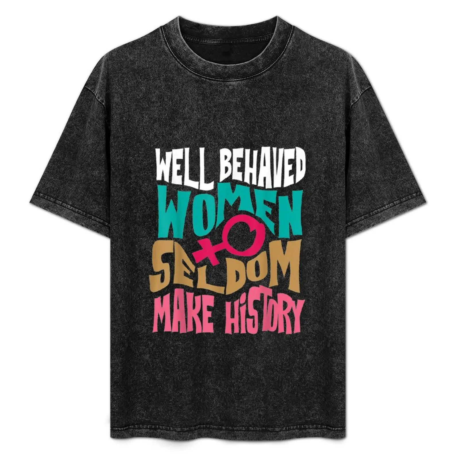 

Cool Well Behaved Women Seldom Make History T-Shirt Regular Fit Plain Tee Shirt