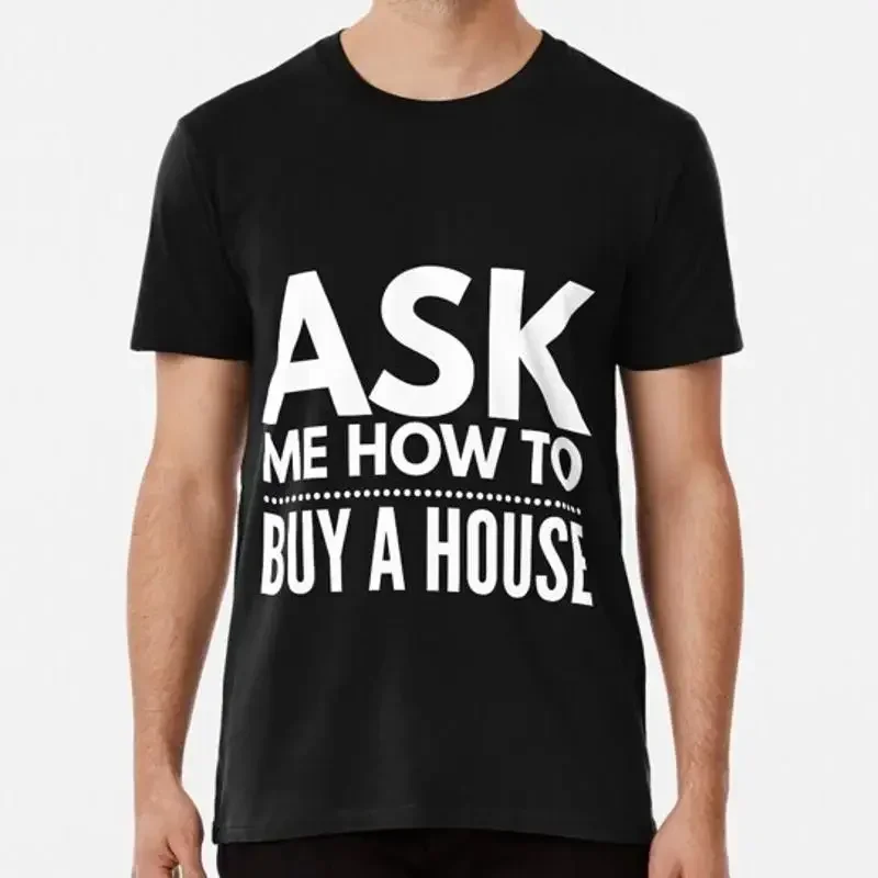 Ask Me How To Buy A House Real Estate Realtor Products S 5XL Made in USA T Shirt
