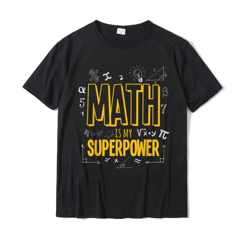 Funny Math Is My Superpower Algebra Lover STEAM Gift T-Shirt Fashion Men T Shirt Humor Style Printed Tops Shirt Cartoon Comics