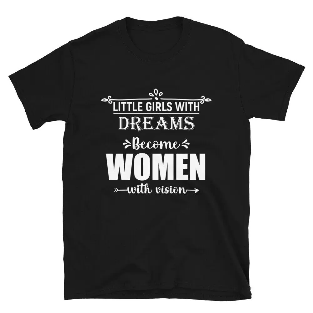 

Funny women T-shirt little Girls With Dreams Become Women With Visions Tee Shirt