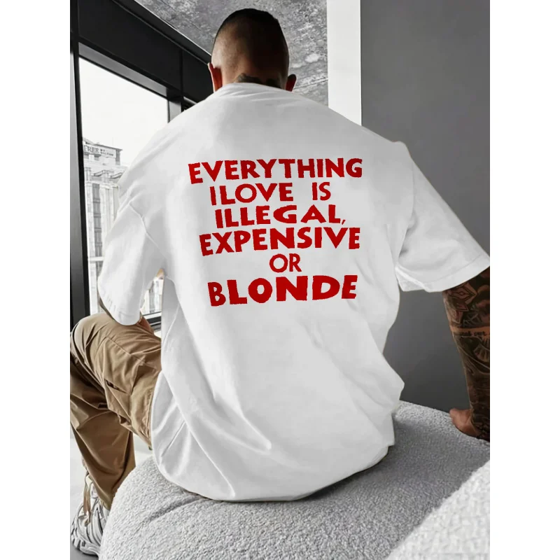 تي شيرت رجالي أبيض مطبوع كل ما أحبه غير قانوني أو باهظ الثمن أو أشقر عالي الجودة من القطن 180 جرام