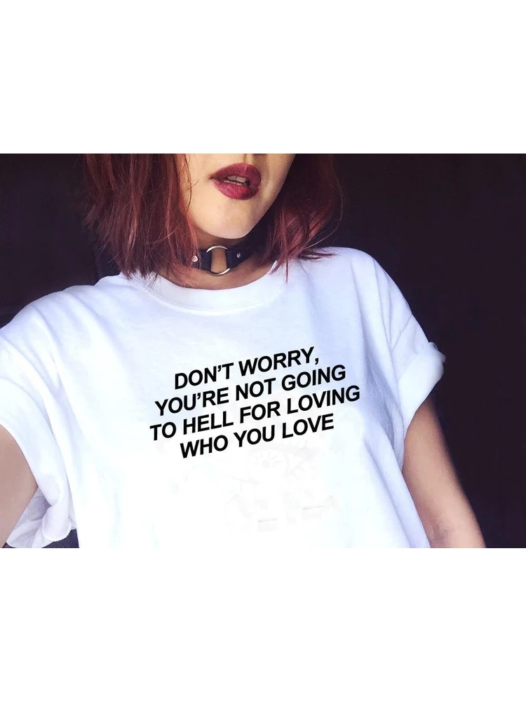 Don't Worry You're Not Going To Hell for Loving Who You Love Slogan T-Shirt Tumblr Fashion Grunge Tshirts Female Clothes