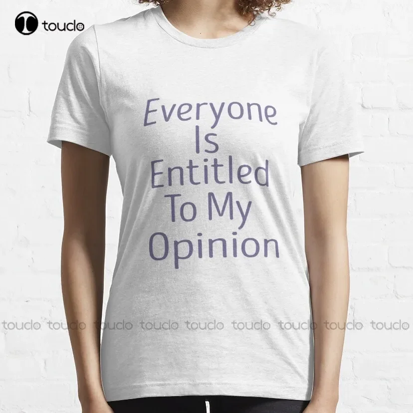 Everyone Is Entitled To My Opinion  Classic T-Shirt Muscle Shirt Tee T Shirts Digital Printing Harajuku Streetwear New Popular