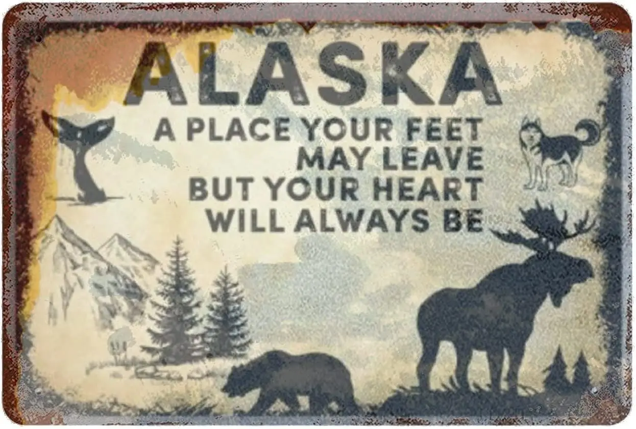 Retro Metal tin Sign Alaska America A Heart Will Always Vintage Wall Decor for Bars Restaurants Cafes Pubs 12x8 Inch