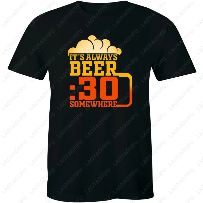 It's Always Beer 30 Somewhere Funny Drinking Party Cotton TShirt for Men Women Drinker Creative Popular Tops Unisex Humor Tees