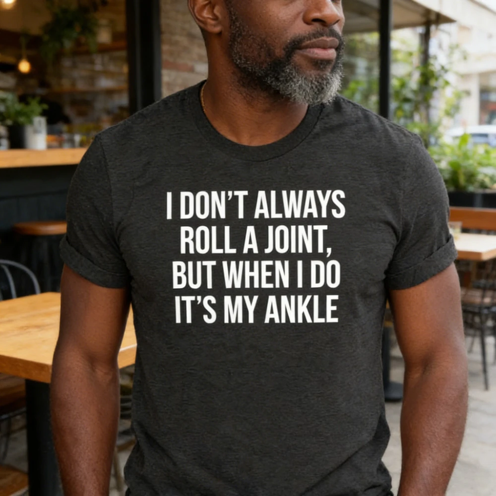 I Don't Always Roll A Joint Shirt Sarcastic T-Shirt Funny Saying TShirt Mens Unisex Daily Life Casual Cotton Tee Humorous Tops