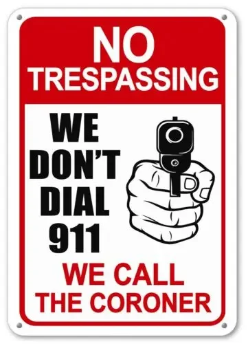 No Trespassing Sign WE DON'T DIAL 911 We Call The Coroner Security Gun Shot Sign