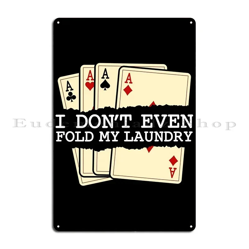 I Dont Even Fold My Laund Metal Sign Cinema Cinema Custom Wall Decor Wall Mural Tin Sign Poster