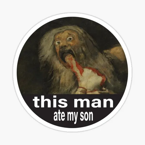 This Man Ate My Son Saturn Devouring Hi  5PCS Stickers for Anime Room Luggage Water Bottles Car Home Decorations Funny Bumper