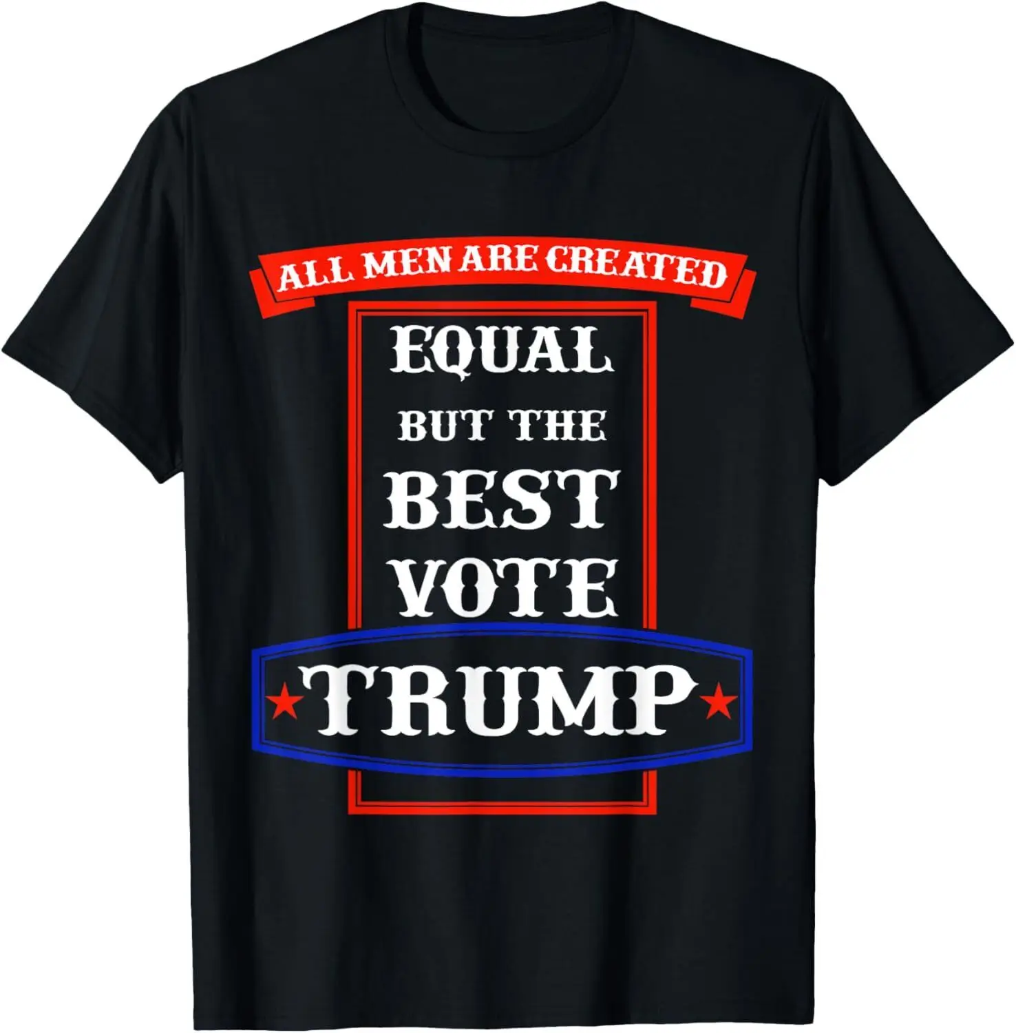 All Men Are Created Equal Trump Republican Anti Biden Harris T-Shirt