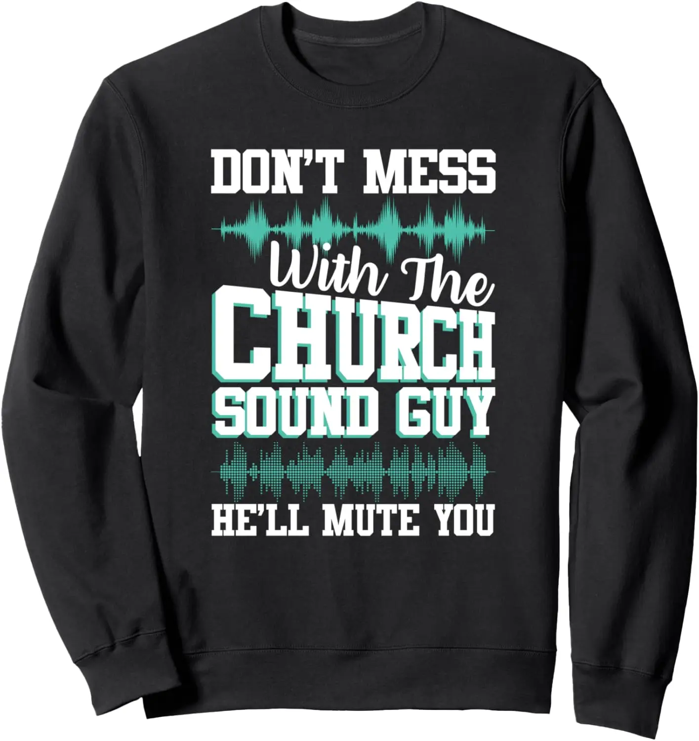 Don't Mess With Church Sound Guy Funny Mute Music Sweatshirt