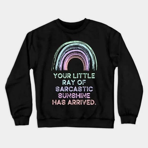 

Autumn and Winter Sarcastic Sunshine Rainbow Sweatshirt, "Rainbow with Sarcastic Quote Graphic" for A Trendy Look