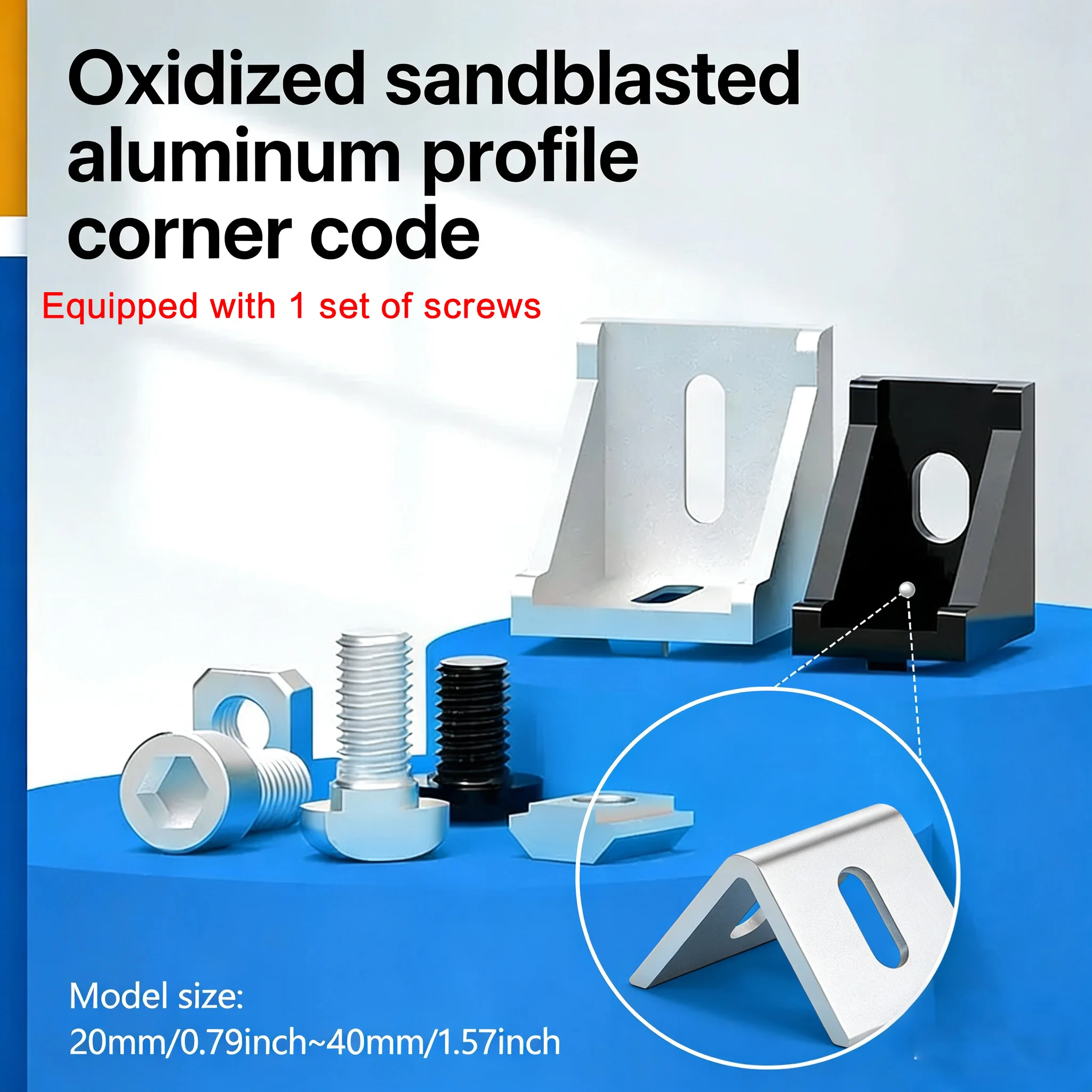 

Угловой элемент из оксидированного пескоструйного алюминиевого профиля с 1 комплектом винтов, размеры модели: 20 мм/0,79 дюйма, 30 мм/1,18 дюйма, 40 мм/1,57 дюйма.