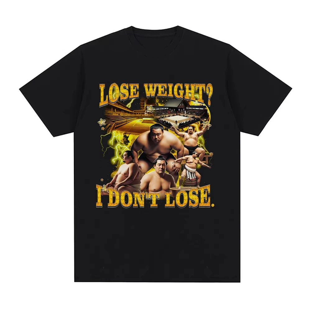 Lose Weight I Don't Lose Funny Sumo Meme Graphic T Shirts Men Casual Cotton Comfort Fashion Oversized Short Sleeve T-shirt