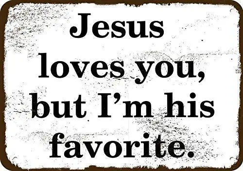 Patisaner Jesus Loves You, But I'm His Favorite. Vintage Look Metal Sign 8x12 inch / 20x30 cm