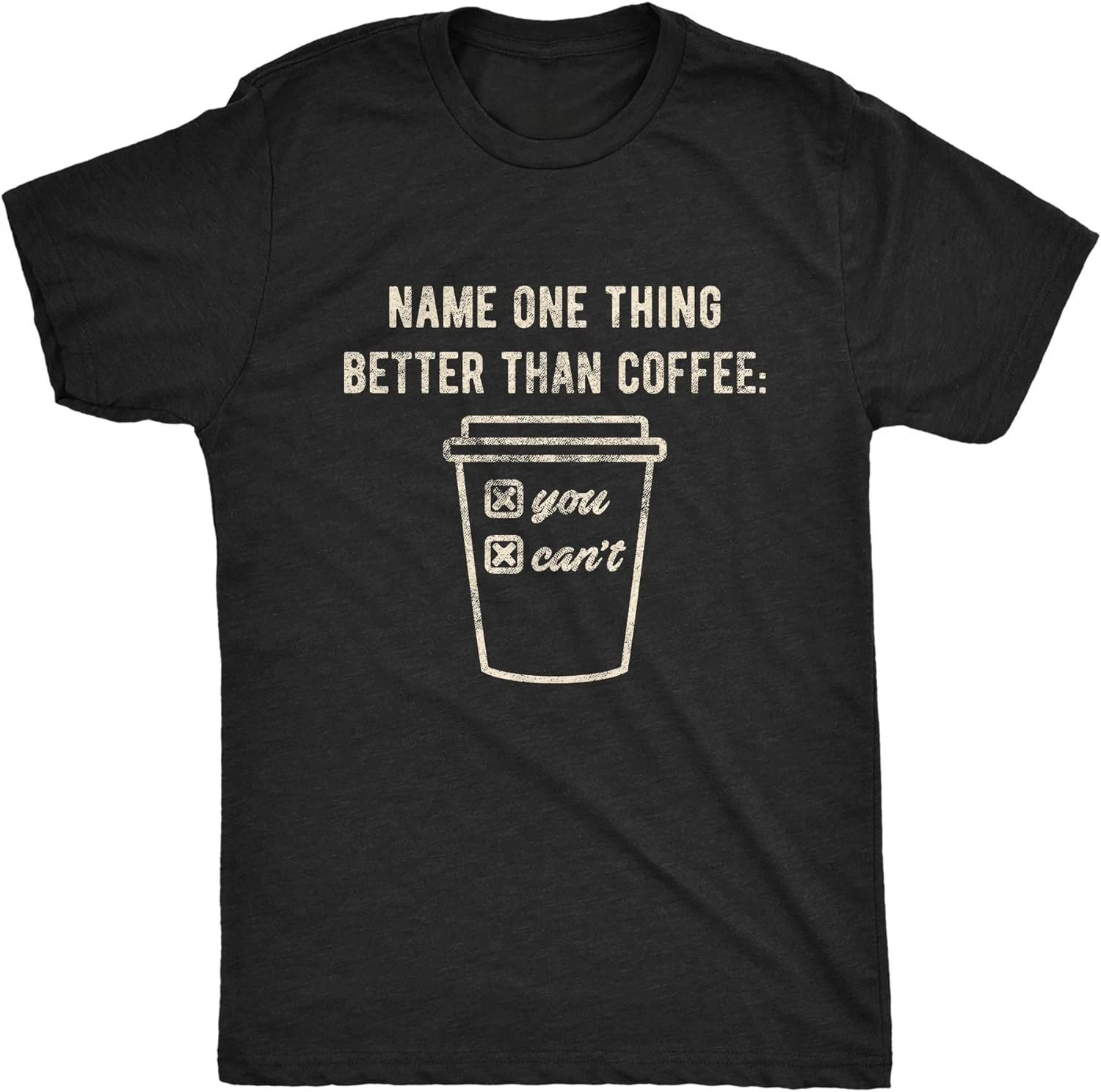 

Funny Morning Cup Graphic Novelty Tee Mens Name One Thing Better Than Coffee You Can't Tshirt