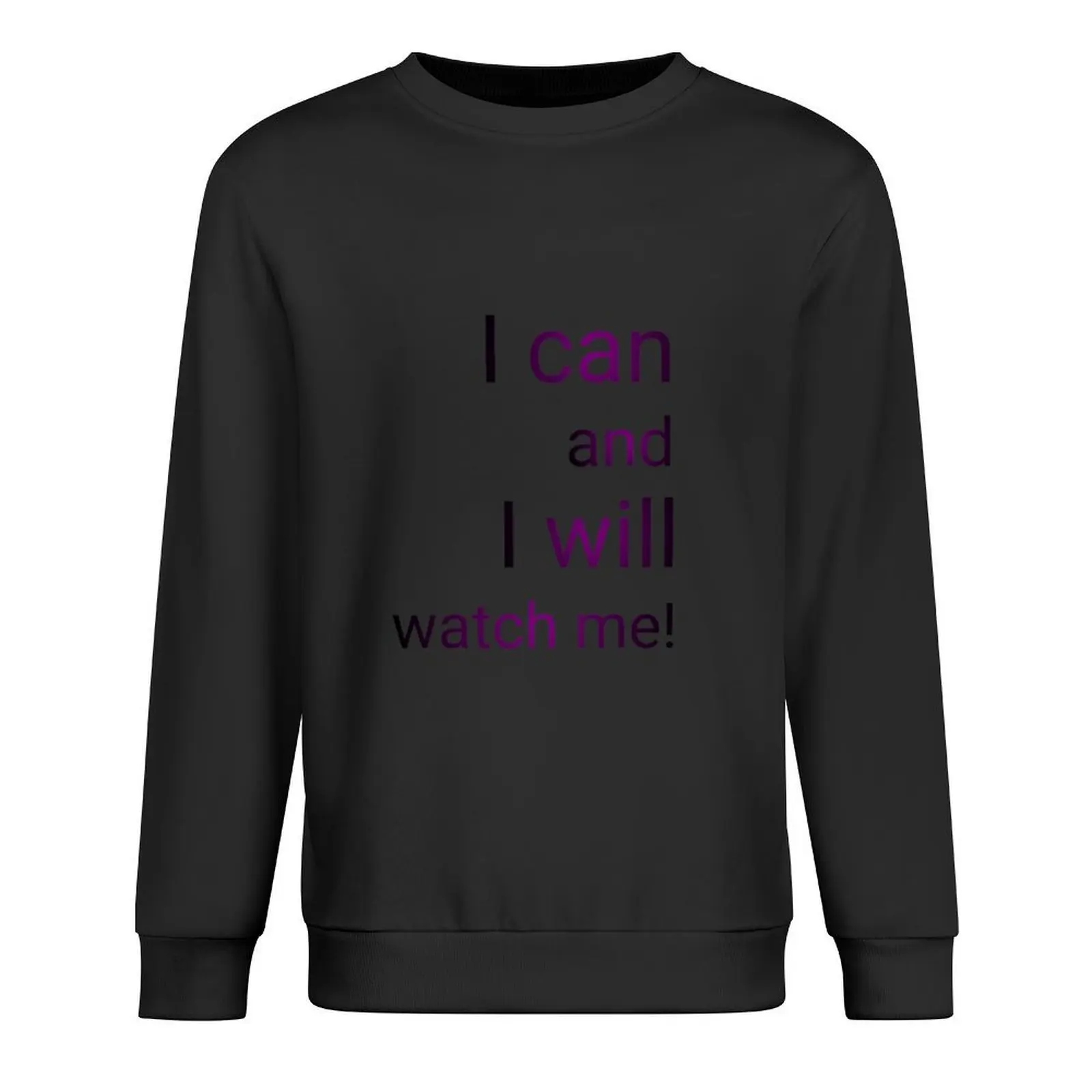 

I can and I will, watch me!!! Pullover fashion men aesthetic clothing korean clothes men clothing men's sweatshirt