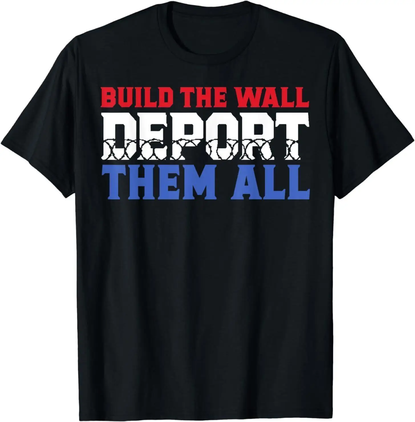 Funny Build The Wall Deport Them All T-Shirt