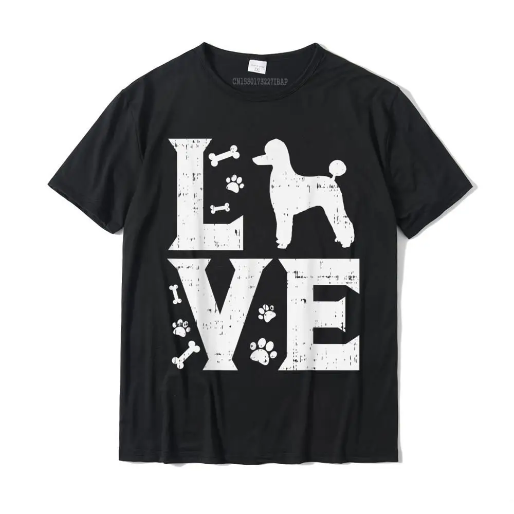 Love Poodle Standard Miniature Toy Pet Dog Lover Owner Gift T-Shirt Cotton Men Top T-Shirts Design Tees Fitted Funny