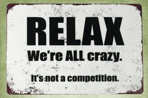 Relax We're all crazy It's not a competition tin metal bar pub signs