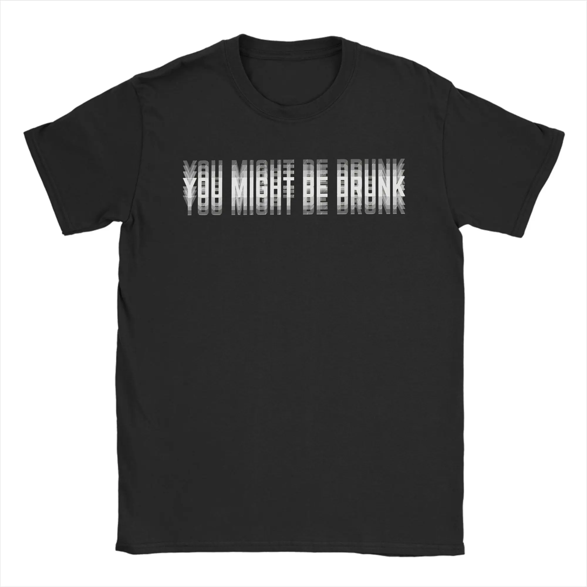 Retro You Might Be Drunk  T-Shirt Men's 100%Cotton Short Sleeve Funny Saying  Crewneck Summer Clothes