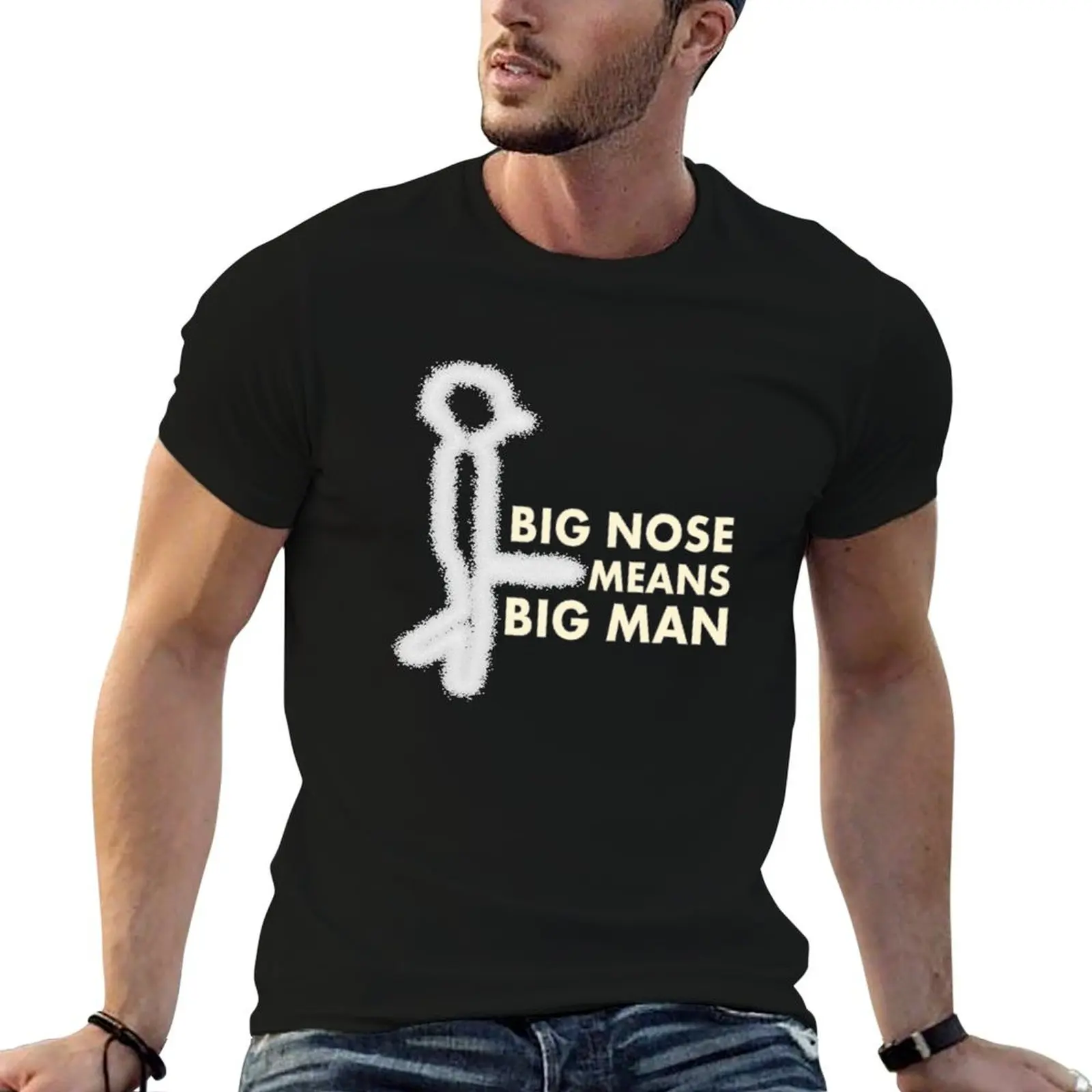 BIG NOSE = BIG MAN T-Shirt custom t shirt anime tshirt man t shirt mens graphic t-shirts funny