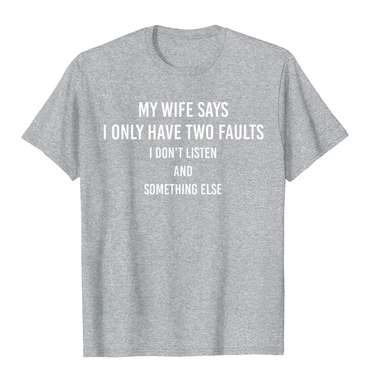 My Wife Says I Only Have Two Faults Funny Husband Men Gift T-Shirt T Shirts Funny Funky Tops & Tees High Street For Streetwear
