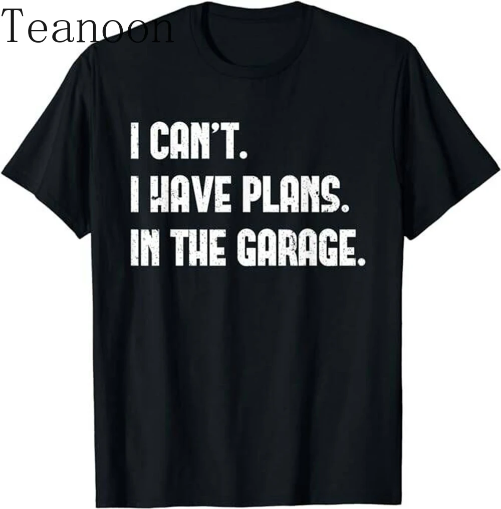 Teanoon I Cant I Have Plans In The Garage Fathers Day Car Mechanics T-Shirt Men's Short Sleeve Graphic Y2k Tshirt Streetwear Top