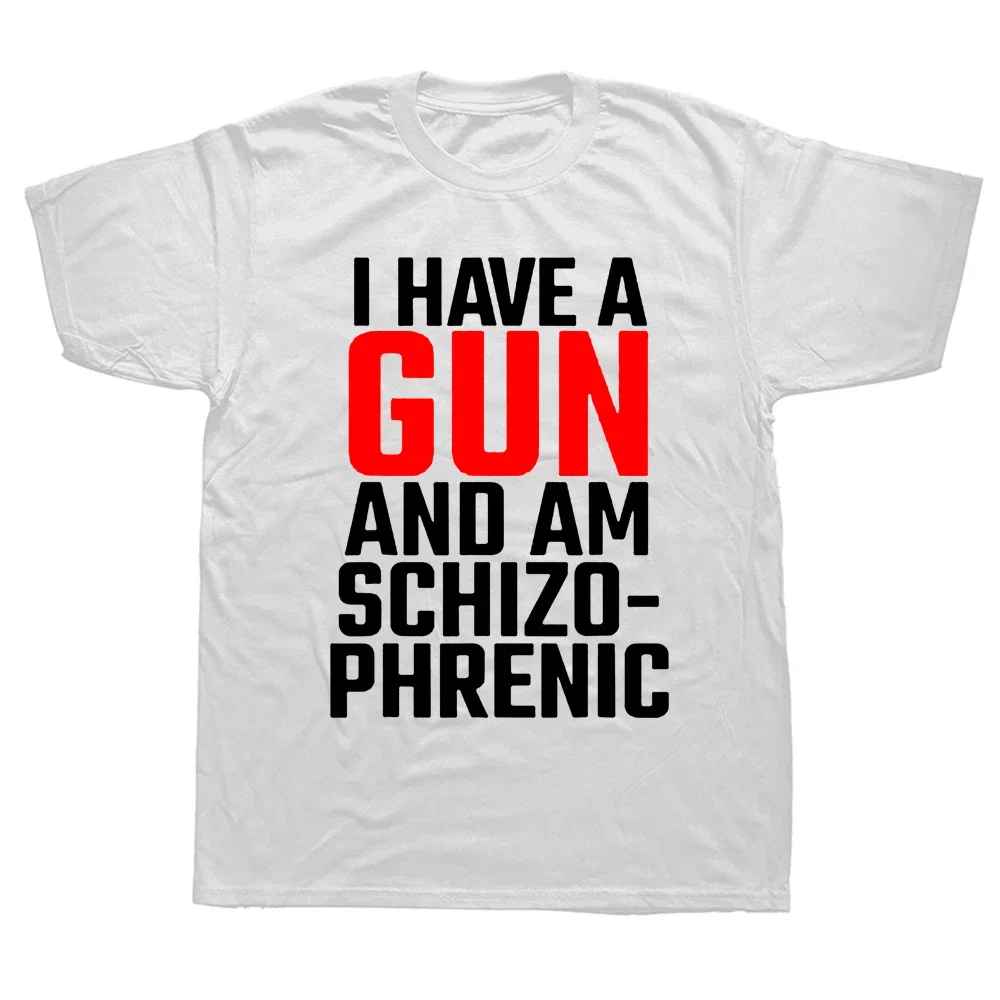 Graphic Cotton Short Sleeve Birthday Gifts Summer Style T-shirt Mens Clothing Funny I Have A Gun and Am Schizophrenic T Shirts