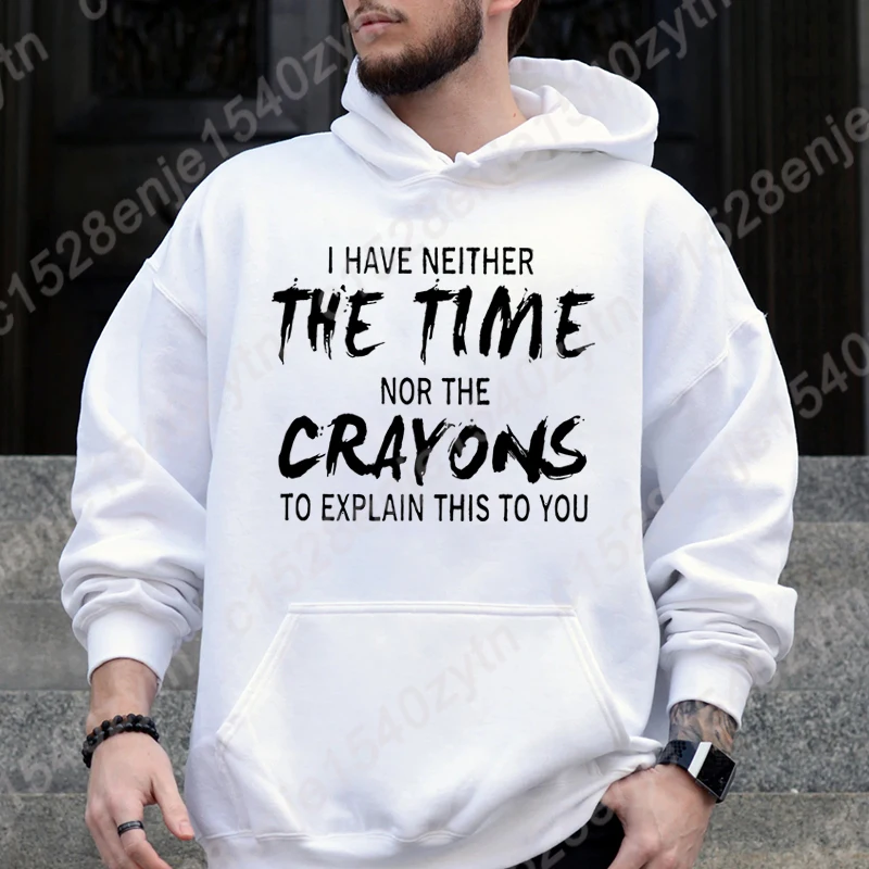 New I Have Neither The Time Nor The Crayons Print Hooded Hoodies Casual Loose Pure Color Hooded Sweatshirt Cool Men Pullover Top