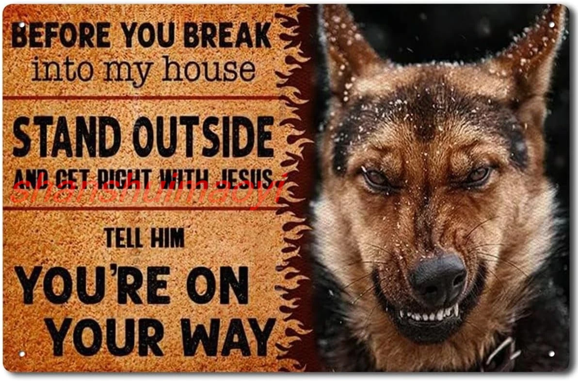 shan ou Break Into My House German Shepherd Dog Tin Sign Home Decor Home Art Metal Signs Wall Art Wall Decor Poster 6 * 8 1pc