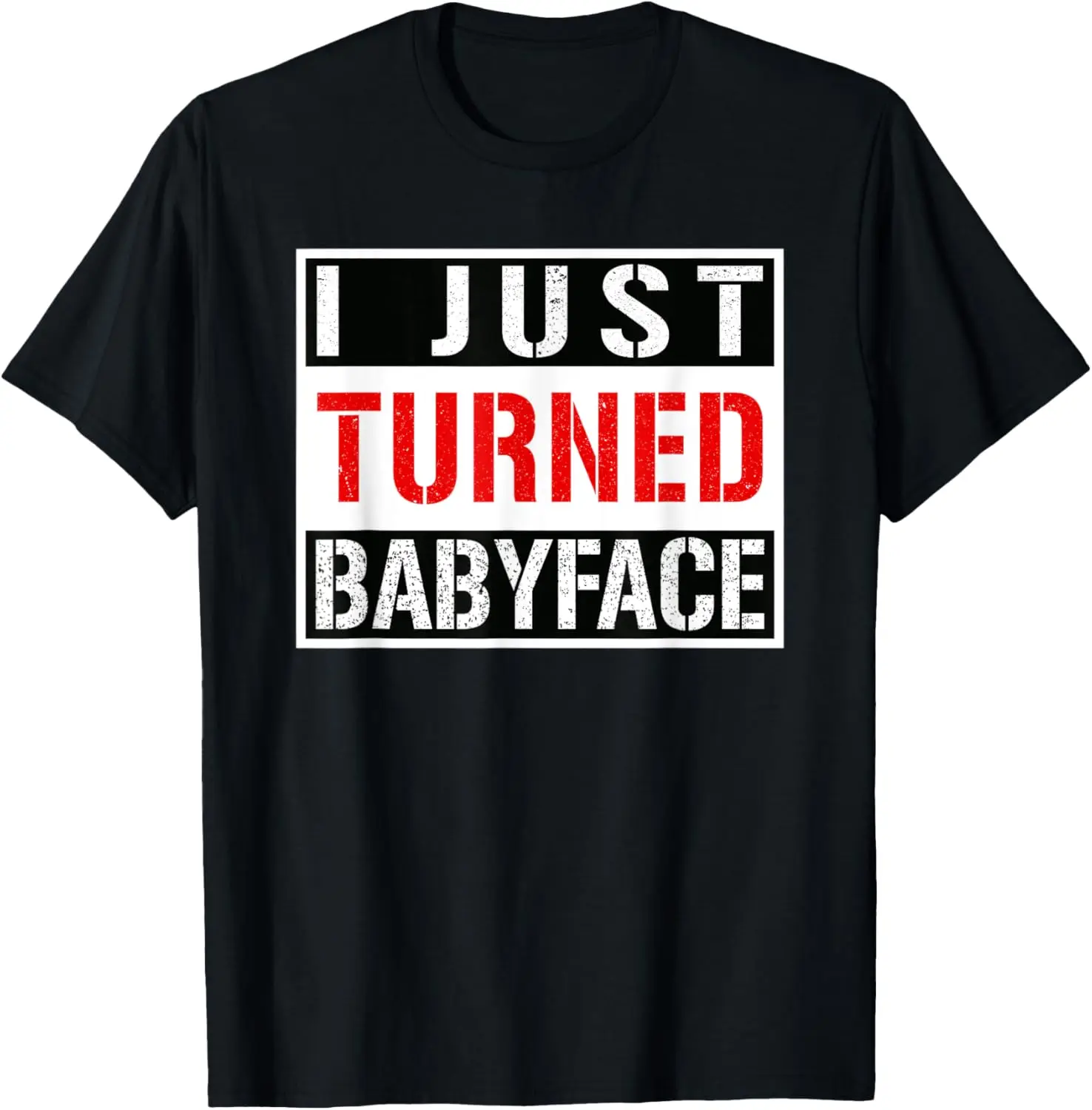 

I Just Turned Babyface Pro Wrestling Gift T-Shirt