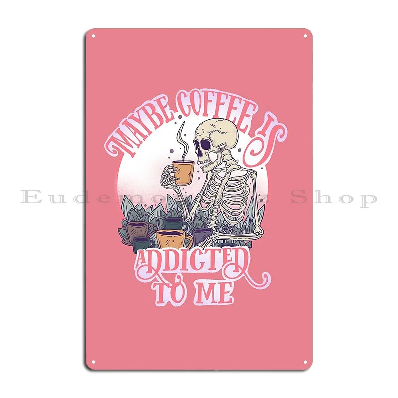 maybe coffee is addicted to me Metal Sign Club Club Custom Custom Decoration Tin Sign Poster