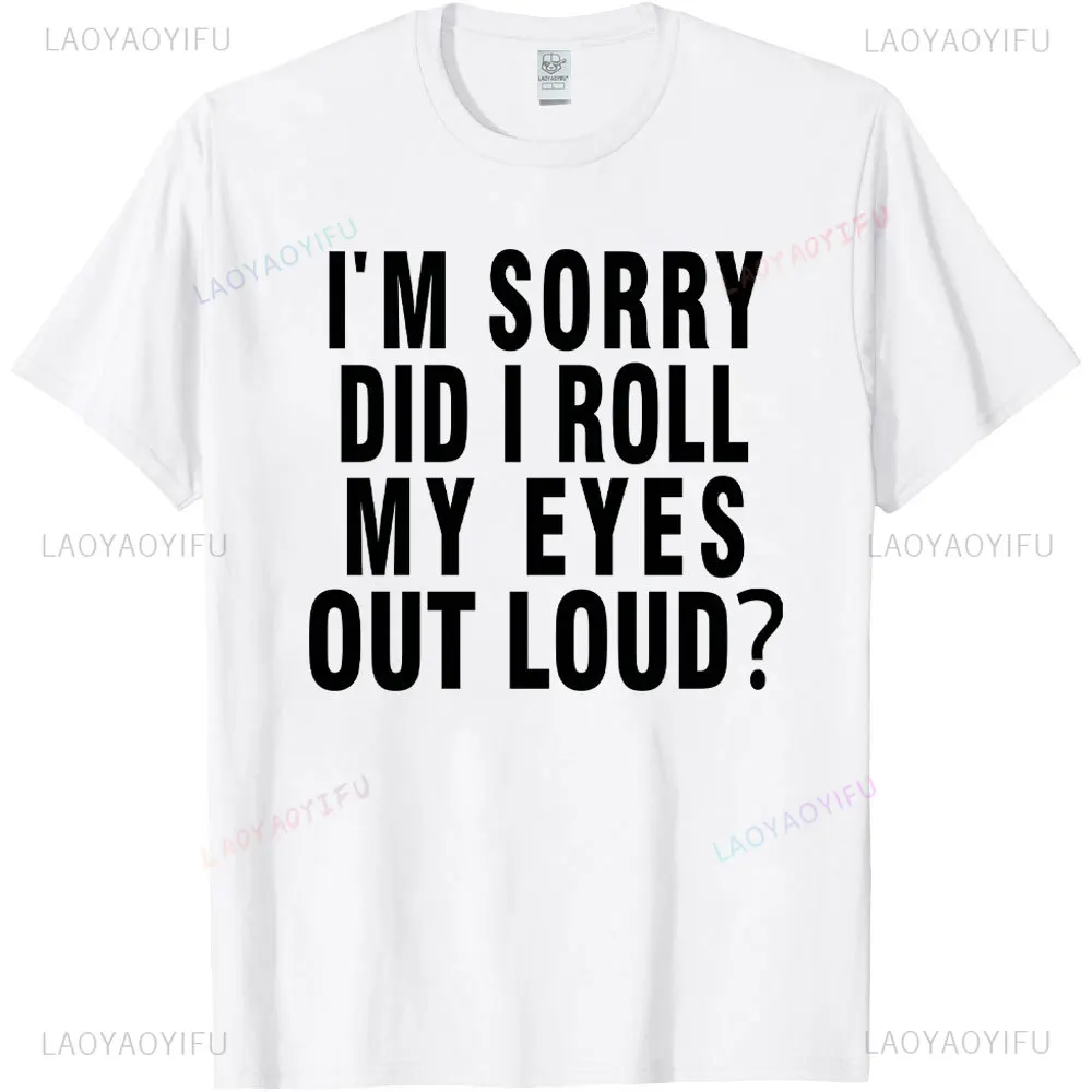 Did I Roll My Eyes Out Loud T Shirt Funny Sarcastic Gift Cotton Tee Humorous Aesthetic Streetwear Graphic Men T Shirts Tops