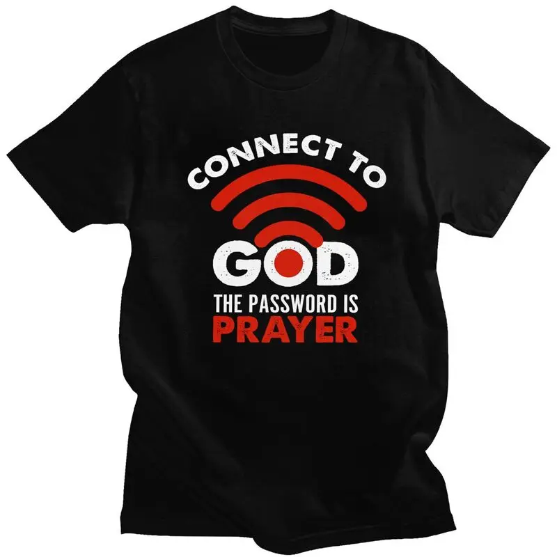Custom Connect To God The Password Prayer Christian Gift T Shirt Men Short Sleeves 100% Cotton T-shirt Casual Tees