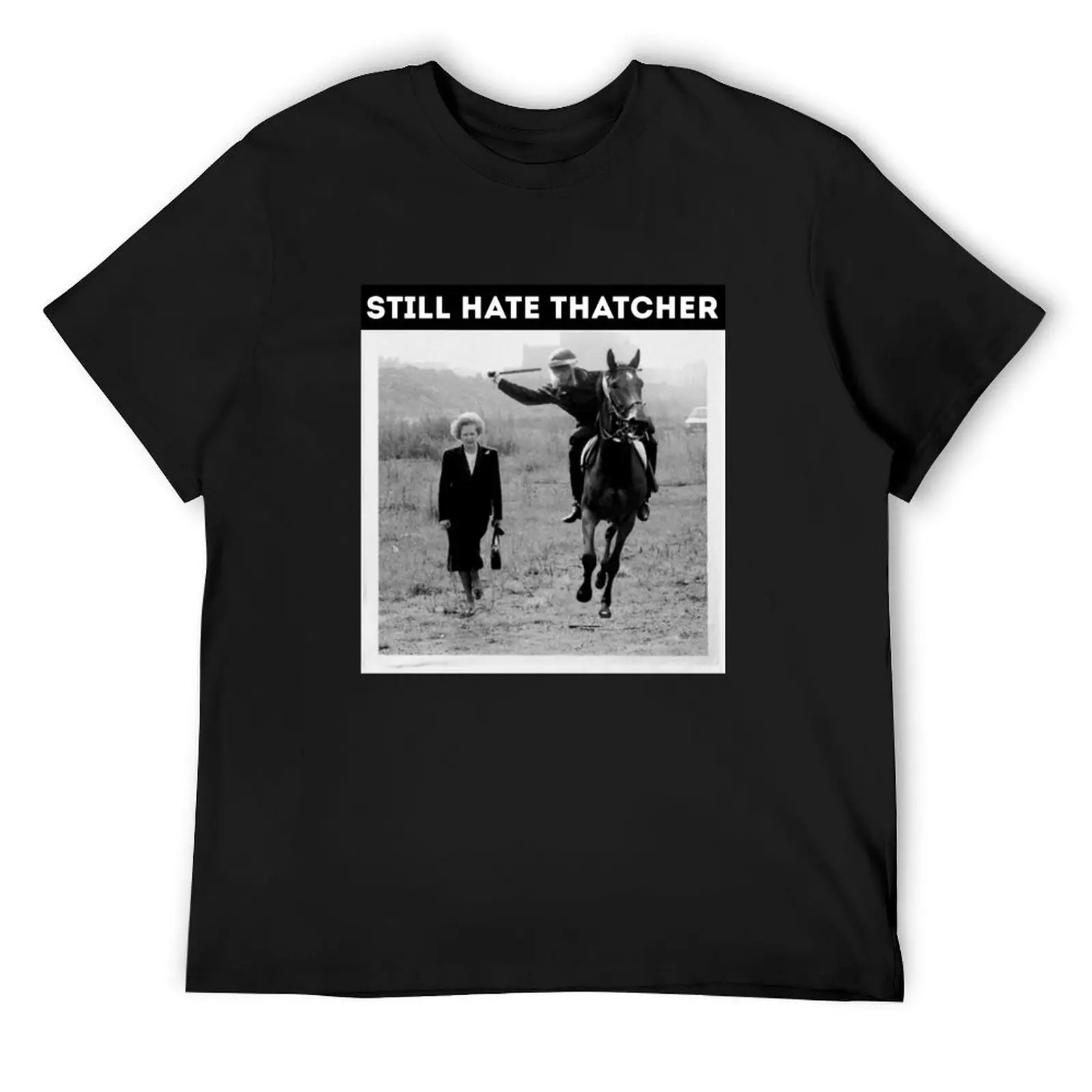 

Funny still hate thatcher T- T-Shirt man t shirt tshirts personalised valentines clothes sweat Men's t-shirt