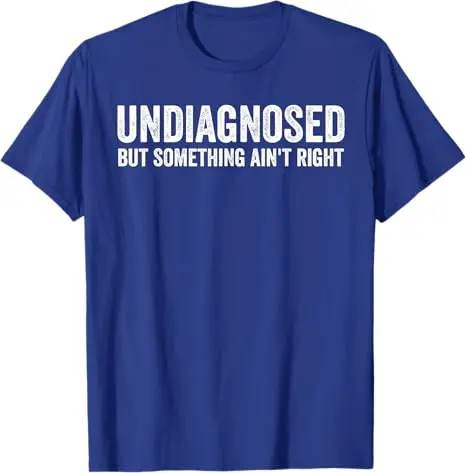 Undiagnosed But Something Ain't Right Funny T-Shirt Letters Printed Sarcastic Saying Tee Unisex Novelty Gift Y2k Streetwear Tops
